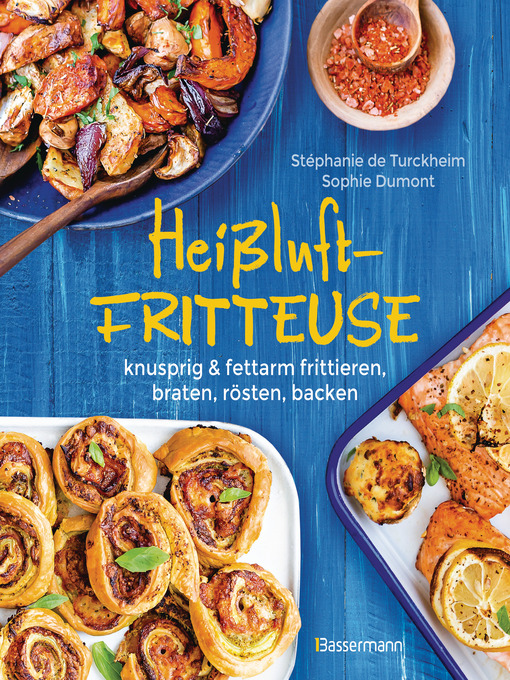 Title details for Heißluftfritteuse--knusprig & fettarm frittieren, braten, rösten, backen--neue Rezepte für den Airfryer für Fleisch, Fisch, Gemüse, Obst und Kuchen by Stéphanie de Turckheim - Wait list